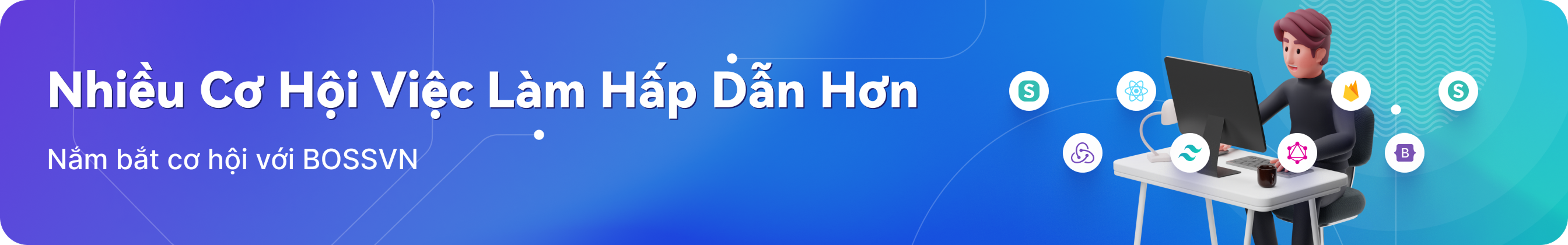 Nhiều Cơ Hội Việc Làm Hấp Dẫn Hơn,Tất cả đều có tại BOSSVN